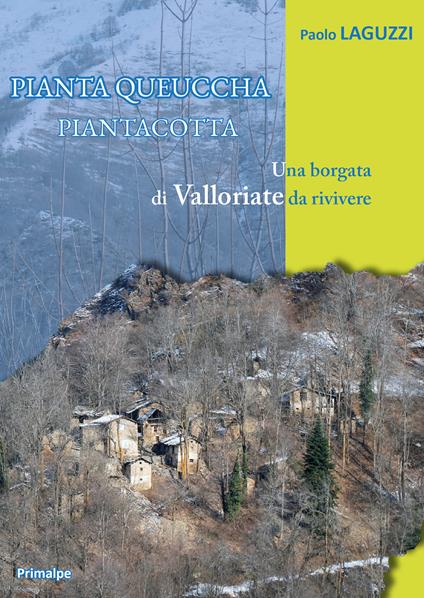 Piantaqueuccha Piantacotta. Una borgata di Valloriate da rivivere - Paolo Laguzzi - copertina