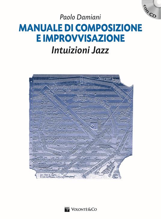 Manuale di composizione e improvvisazione intuizioni jazz. Con CD Audio - Paolo Damiani - copertina