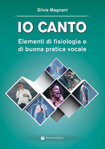 Io canto. Elementi di fisiologia e buona pratica vocale - Silvia Magnani - copertina