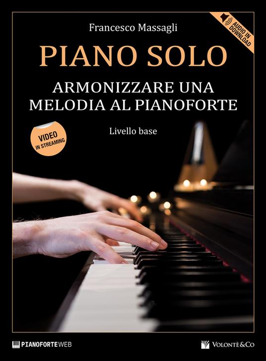 Piano solo. Armonizzare una melodia al pianoforte. Livello base. Con Contenuto digitale per download e accesso online. Con Video - Francesco Massagli - copertina