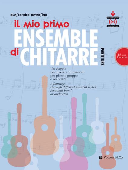 Il mio primo ensemble di chitarra. Un viaggio nei diversi stili musicali per piccolo gruppo o orchestra (ad uso docenti). Con File audio per il download - Alessandro Petrosino - copertina