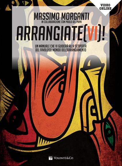 Arrangiate(vi)! Un manuale che vi guiderà alla scoperta del favoloso mondo dell'arrangiamento. Con video in streaming - Massimo Morganti,Paolo Del Papa - copertina