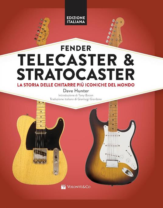 Fender Telecaster & Stratocaster. La storia delle chitarre più iconiche del mondo - Dave Hunter - copertina