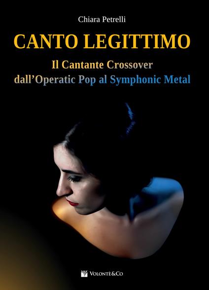 Canto legittimo. Il cantante crossover dall'operatic pop al symphonic metal - Chiara Petrelli - copertina