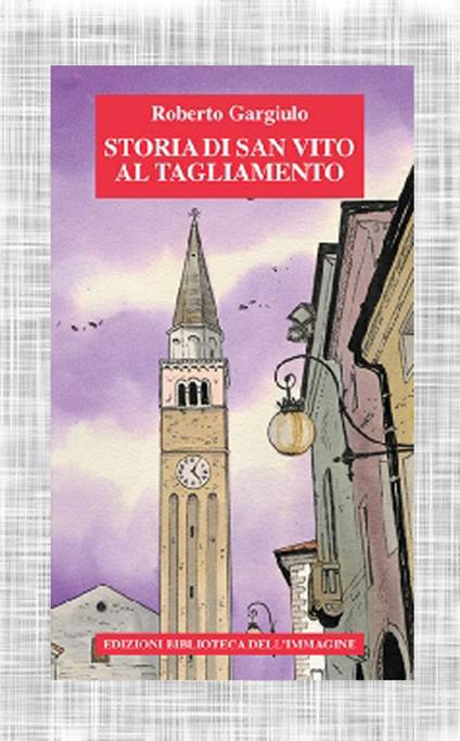 Storia di San Vito al Tagliamento - Roberto Gargiulo - copertina