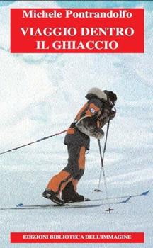 Libro Viaggio in mezzo al ghiaccio Michele Potrandolfo