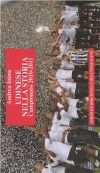 Udinese nella storia. Campionato 2010-2011. Ediz. illustrata - Andrea Ioime - copertina