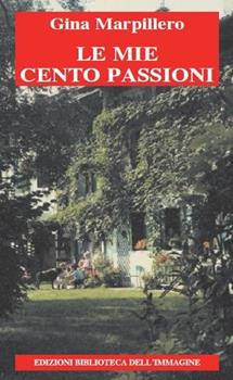 Libro Le mie cento passioni Gina Marpillero