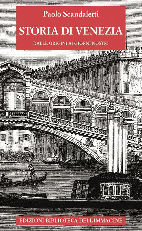 Storia di Venezia dalle origini ai giorni nostri - Paolo Scandaletti - copertina