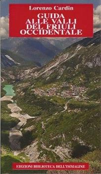 Libro Guida delle valli del Friuli Occidentale Lorenzo Cardin