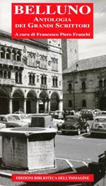 Belluno. Antologia dei grandi scrittori