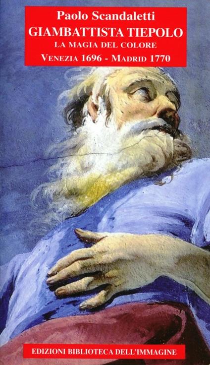 Giambattista Tiepolo. La magia del colore. Venezia 1696-Madrid 1770 - Paolo Scandaletti - copertina