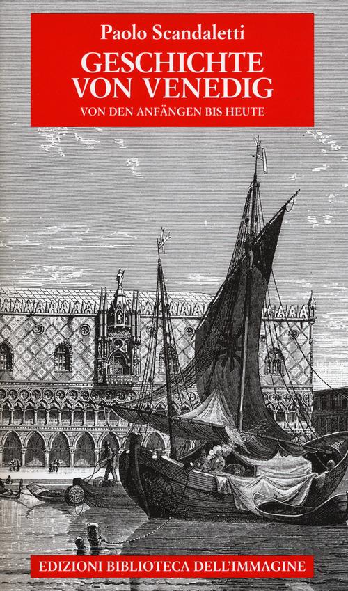 Geschichte von Venedig. Von den Anfängen bis Heute - Paolo Scandaletti - copertina