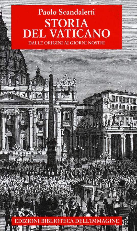 Storia del Vaticano. Dalle origini ai giorni nostri - Paolo Scandaletti - copertina