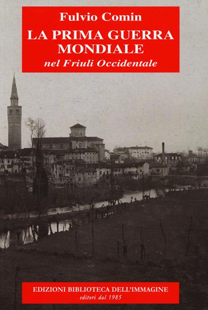 La prima guerra mondiale nel Friuli occidentale - Fulvio Comin - copertina