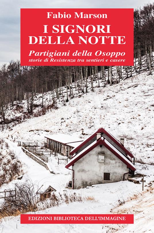 I signori della notte. Partigiani della Osoppo. Storie di Resistenza tra sentieri e casere - Fabio Marson - copertina