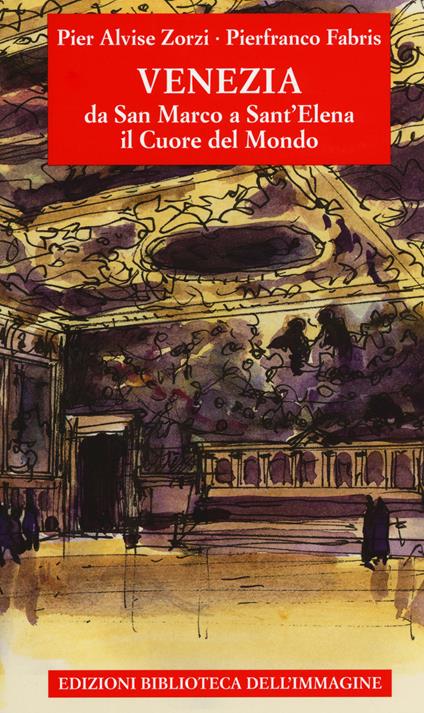 Venezia da San Marco a Sant'Elena. Il cuore del mondo. Ediz. a colori - Pier Alvise Zorzi - copertina