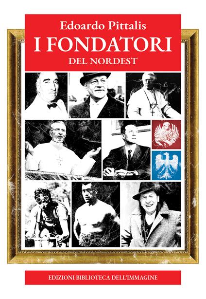 I fondatori del Nordest - Edoardo Pittalis - copertina