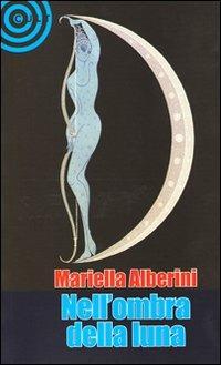 Nell'ombra della luna - Mirella Alberini - 2