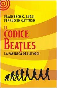 Il codice Beatles - Francesco Lugli,Ferruccio Gattuso - copertina