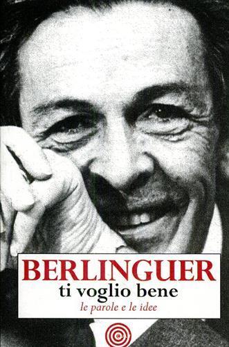 Berlinguer ti voglio bene. Le frasi e i pensieri dell'uomo politico più amato d'Italia - copertina
