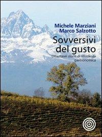 Sovversivi del gusto. Ottantasei storie di resistenza gastronomica - Michele Marziani,Marco Salzotto - copertina