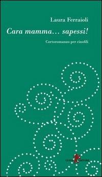 Cara mamma... sapessi! - Laura Ferraioli - copertina