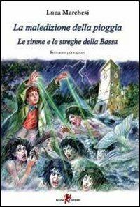 La maledizione della pioggia. Le sirene e le streghe della Bassa - Luca Marchesi - copertina