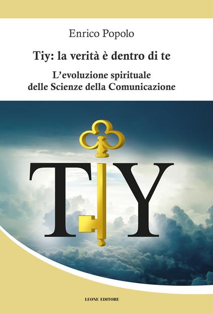Tiy: la verità è dentro di te. L'evoluzione spirituale delle scienze della comunicazione - Enrico Popolo - copertina