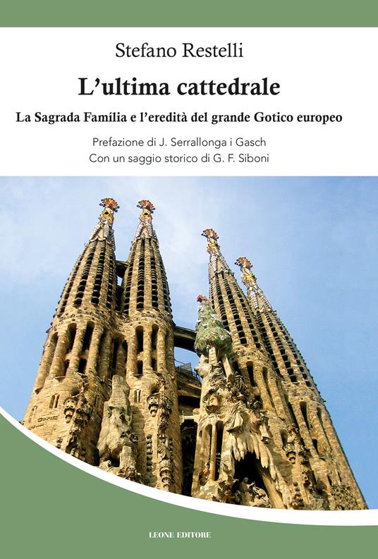 L'ultima cattedrale. La Sagrada Familia e l'eredità del grande gotico europeo - Stefano Restelli - copertina
