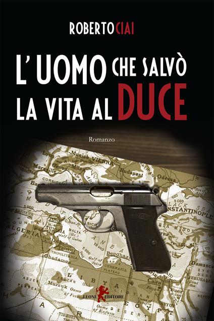 L' uomo che salvò la vita al Duce - Roberto Ciai - ebook