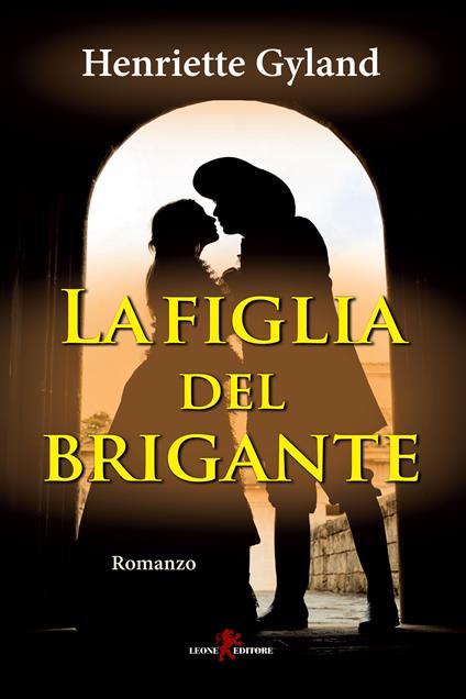 La figlia del brigante - Henriette Gyland,Lucrezia De Carolis - ebook