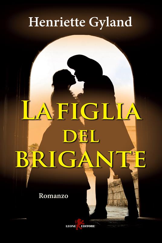 La figlia del brigante - Henriette Gyland,Lucrezia De Carolis - ebook