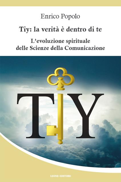 Tiy: la verità è dentro di te. L'evoluzione spirituale delle scienze della comunicazione - Enrico Popolo - ebook