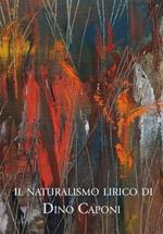 Naturalismo lirico di Dino Caponi. Ediz. illustrata