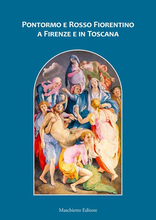 Pontormo e Rosso Fiorentino a Firenze e in Toscana - Ludovica Sebregondi,Antonio Natali,James Bradburne - copertina