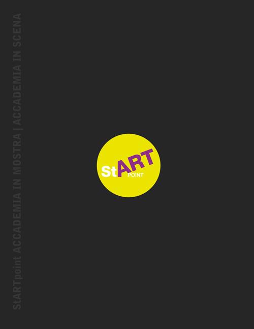 Start point. Accademia in mostra. Accademia in scena 2012-2013. Ediz. illustrata - Massimo Mattioli,Giandomenico Semeraro - copertina