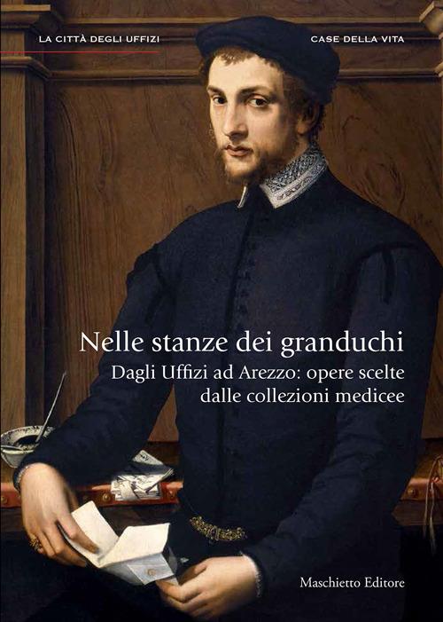 Nelle stanze dei granduchi. Dagli Uffizi ad Arezzo. Opere scelte dalle collezioni medicee. Ediz. illustrata - Carlo Sisi,Antonio Natali - copertina