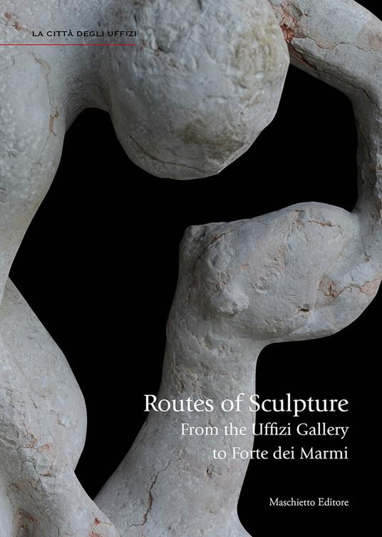 Routes of sculpture. From the Uffizi gallery to Forte dei Marmi - Giovanna Uzzani - copertina