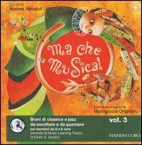Ma che musica! Brani di classica e jazz da ascoltare e da guardare per bambini da 0 a 6 anni secondo la Music Learning Theory di Edwin E. Gordon. Ediz. illustrata. Con CD Audio. Vol. 3 - copertina