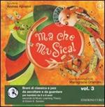 Ma che musica! Brani di classica e jazz da ascoltare e da guardare per bambini da 0 a 6 anni secondo la Music Learning Theory di Edwin E. Gordon. Ediz. illustrata. Con CD Audio. Vol. 3