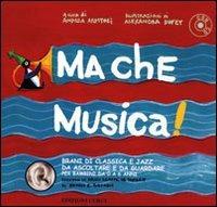 Ma che musica! Brani di classica e jazz da ascoltare e da guardare per bambini da 0 a 6 anni secondo la Music Learning Theory di Edwin E. Gordon. Con CD Audio. Vol. 1 - copertina