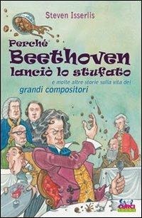 Perché Beethoven lanciò lo stufato e molte altre storie sulla vita dei grandi compositori - Steven Isserlis - copertina