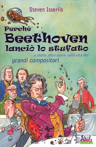 Perché Beethoven lanciò lo stufato e molte altre storie sulla vita dei grandi compositori - Steven Isserlis - 3