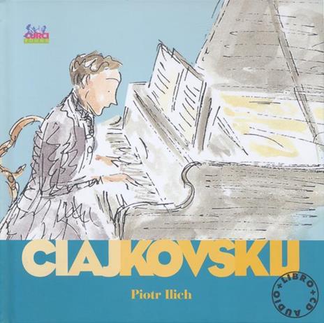 Ciajkovskij Piotr Ilich. Alla scoperta dei compositori. Con CD - copertina