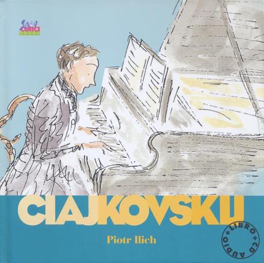 Ciajkovskij Piotr Ilich. Alla scoperta dei compositori. Con CD - 4