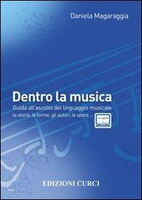 Dentro la musica. Guida all'ascolto del linguaggio musicale. la storia, le forme, gli autori - Daniela Magaraggia - copertina