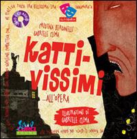 Kattivissimi... all'opera. Con CD Audio - Cristina Bersanelli,Gabriele Clima - copertina