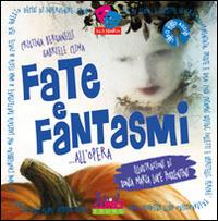 Fate e fantasmi... all'opera - Cristina Bersanelli,Gabriele Clima - copertina