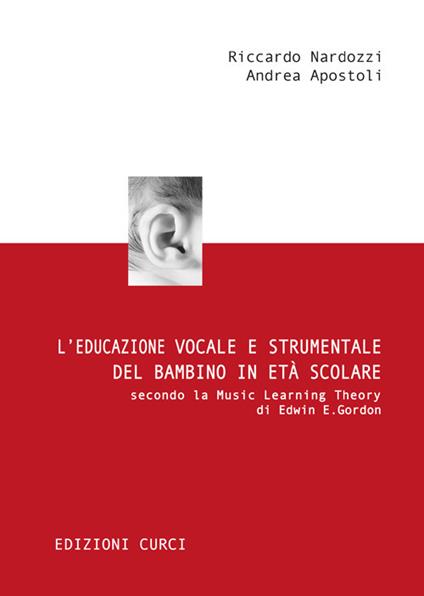 L' educazione vocale e strumentale del bambino in età scolare secondo la Music Learning Theory di Edwin E. Gordon - Riccardo Nardozzi,Andrea Apostoli - copertina